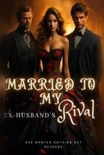 Married To My Ex-Husband’s Rival